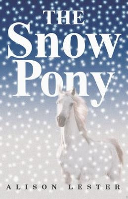 The Snow Pony by Lester, Alison