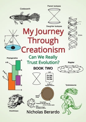 My Journey through Creationism: Can we really trust evolution? by Berardo, Nicholas D.