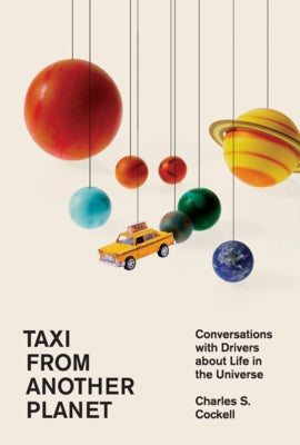 Taxi from Another Planet: Conversations with Drivers about Life in the Universe by Cockell, Charles S.