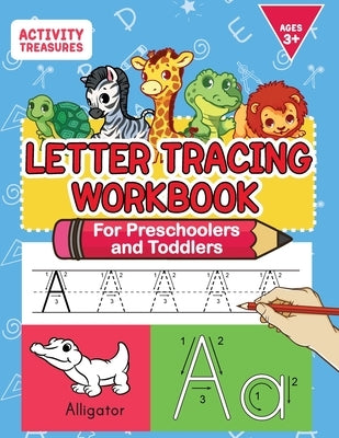 Letter Tracing Workbook For Preschoolers And Toddlers: A Fun ABC Practice Workbook To Learn The Alphabet For Preschoolers And Kindergarten Kids! Lots by Treasures, Activity