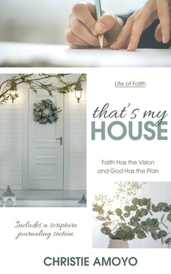 That's My House: Faith Has the Vision and God Has the Plan by Amoyo, Christie