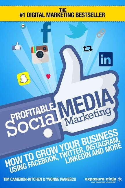 Profitable Social Media Marketing: How To Grow Your Business Using Facebook, Twitter, Instagram, LinkedIn And More by Ivanescu, Yvonne