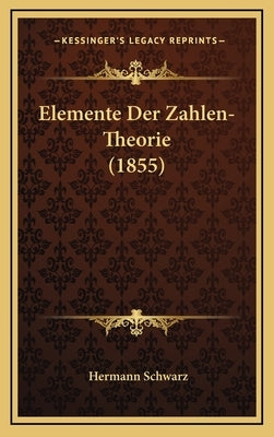 Elemente Der Zahlen-Theorie (1855) by Schwarz, Hermann