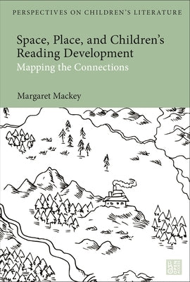 Space, Place, and Children's Reading Development: Mapping the Connections by Mackey, Margaret