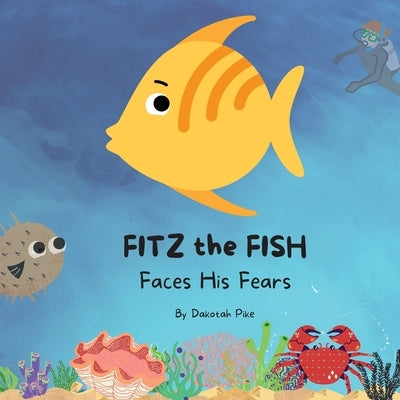 Fitz the Fish Faces His Fears by Pike, Dakotah