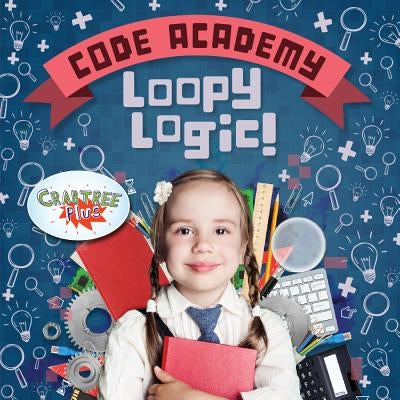 Loopy Logic! by Holmes, Kirsty