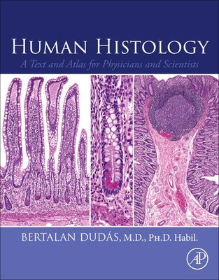 Human Histology: A Text and Atlas for Physicians and Scientists by Dudas, Bertalan