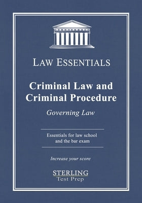 Criminal Law and Criminal Procedure, Law Essentials: Governing Law for Law School and Bar Exam Prep by Test Prep, Sterlin
