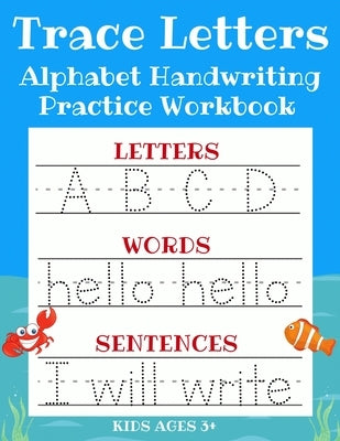 Trace Letters: Alphabet Handwriting Practice Workbook for Kids: ABC Print Handwriting Book & Preschool Writing Workbook with Sight Wo by Sanderson, Sarah