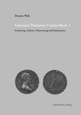 Giovanni Pontanos Urania Buch 1: Einleitung, Edition, Ubersetzung Und Kommentar by Weh, Dennis