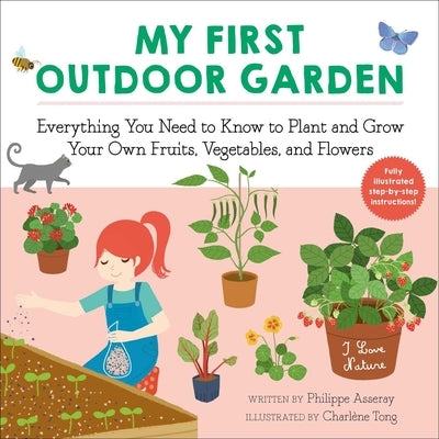 My First Outdoor Garden: Everything You Need to Know to Plant and Grow Your Own Fruits, Vegetables, and Flowers Volume 2 by Asseray, Philippe