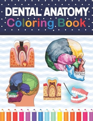 Dental Anatomy Coloring Book: Fun and Easy Adult Coloring Book for Dental Assistants, Dental Students, Dental Hygienists, Dental Therapists, Periodo by Publication, Samniczell