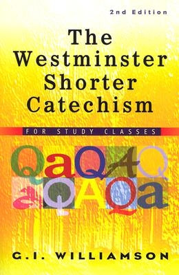 The Westminster Shorter Catechism: For Study Classes by Williamson, G. I.
