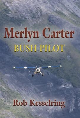 Merlyn Carter, Bush Pilot by Kesselring, Rob