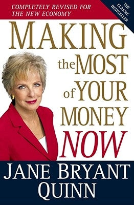 Making the Most of Your Money Now: The Classic Bestseller Completely Revised for the New Economy by Quinn, Jane Bryant