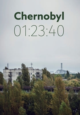 Chernobyl 01: 23:40: The incredible true story of the world's worst nuclear disaster by Leatherbarrow, Andrew