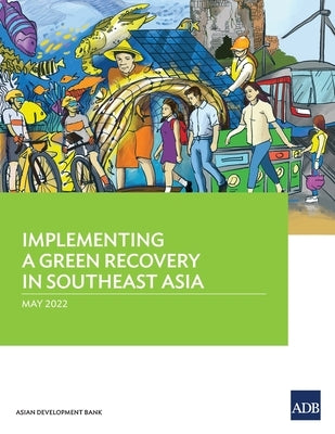 Implementing a Green Recovery in Southeast Asia by Asian Development Bank