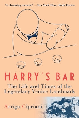 Harry's Bar: The Life and Times of the Legendary Venice Landmark by Cipriani, Arrigo