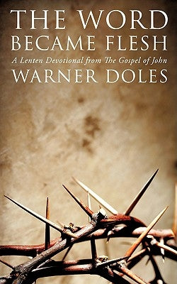 The Word Became Flesh by Doles, Warner