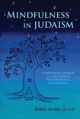 Mindfulness in Judaism: Comparing Jewish with Buddhist Teachings on Awakening by Nobel Jd, Barry