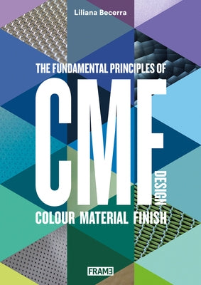 Cmf Design: The Fundamental Principles of Colour, Material and Finish Design by Becerra, Liliana