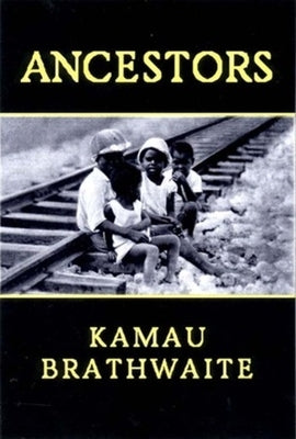 Ancestors by Brathwaite, Kamau