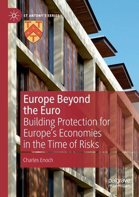 Europe Beyond the Euro: Building Protection for Europe's Economies in the Time of Risks by Enoch, Charles