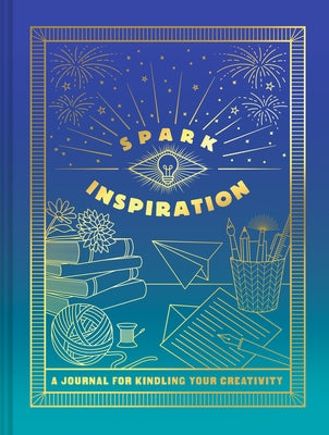 Spark Inspiration Journal: A Journal for Kindling Your Creativity by Chronicle Books