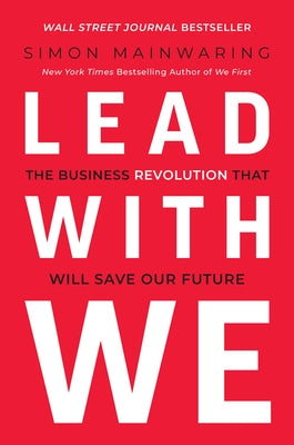 Lead with We: The Business Revolution That Will Save Our Future by Mainwaring, Simon