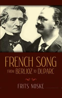 French Song from Berlioz to Duparc by Noske, Frits