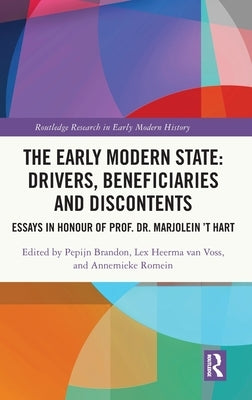 The Early Modern State: Drivers, Beneficiaries and Discontents: Essays in Honour of Prof. Dr. Marjolein 't Hart by Brandon, Pepijn