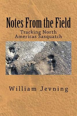 Notes From the Field: Tracking North Americas Sasquatch by Jevning, William