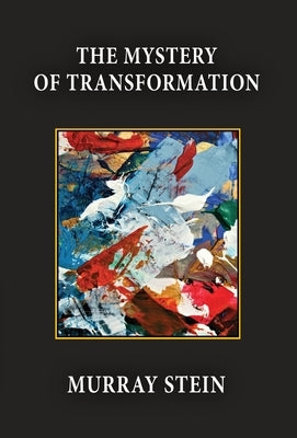 The Mystery of Transformation by Stein, Murray