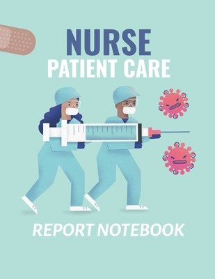 Nurse Patient Care Report Notebook: : Patient Care Nursing Report Change of Shift Hospital RN's Long Term Care Body Systems Labs and Tests Assessments by Larson, Patricia
