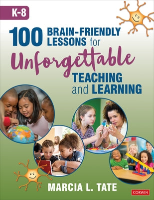 100 Brain-Friendly Lessons for Unforgettable Teaching and Learning (K-8) by Tate, Marcia L.