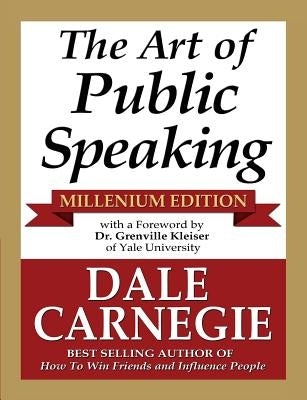 The Art of Public Speaking - Millenium Edition by Carnegie, Dale