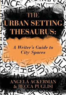 The Urban Setting Thesaurus: A Writer's Guide to City Spaces by Puglisi, Becca