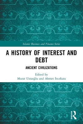 A History of Interest and Debt: Ancient Civilizations by Ustao&#287;lu, Murat