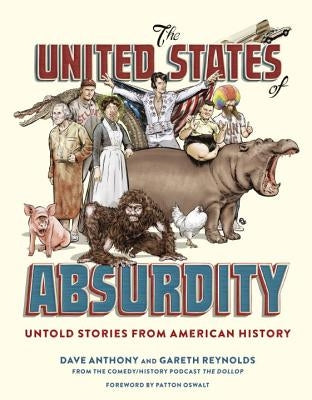 The United States of Absurdity: Untold Stories from American History by Anthony, Dave