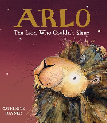 Arlo the Lion Who Couldn't Sleep by Rayner, Catherine