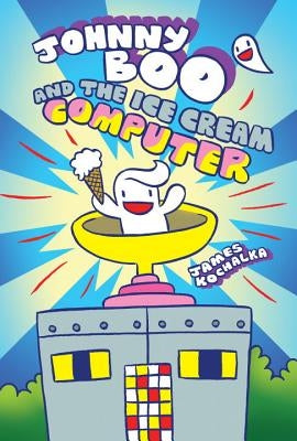 Johnny Boo and the Ice Cream Computer (Johnny Boo Book 8) by Kochalka, James