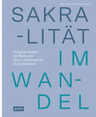 Sakralität Im Wandel: Religiöse Bauten Im Stadtraum Des 21. Jahrhunderts in Deutschland by L&#246;ffler, Beate