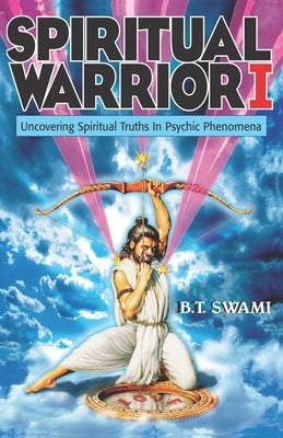 Spiritual Warrior I: Uncovering Spiritual Truths in Psychic Phenomena by Thompson, Richard L.