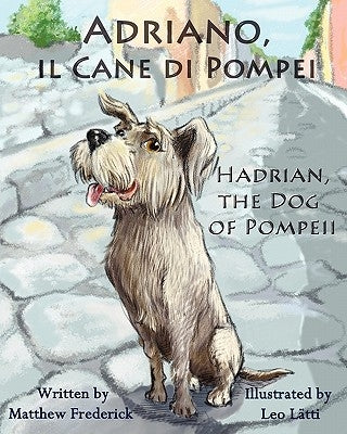 Adriano, Il Cane Di Pompei - Hadrian, the Dog of Pompeii by Frederick, Matthew