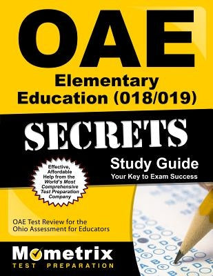 Oae Elementary Education (018/019) Secrets Study Guide: Oae Test Review for the Ohio Assessments for Educators by Oae Exam Secrets Test Prep