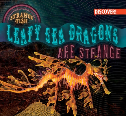 Leafy Sea Dragons Are Strange by Plunkett, Tom