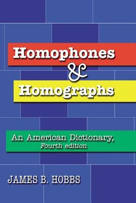 Homophones and Homographs: An American Dictionary, 4th Ed. by Hobbs, James B.