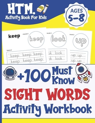 +100 Must Know Sight Words Activity Workbook: Learn, Trace & Practice The 100 Most Common High Frequency Words For Kids Learning To Write & Read. - Ag by Activity Book for Kids, Htm