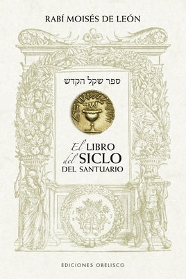 Libro del Siclo del Santuario, El by de Leon, Rabi Moises