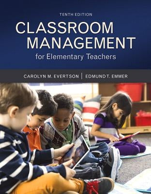 Classroom Management for Elementary Teachers with Mylab Education with Enhanced Pearson Etext, Loose-Leaf Version -- Access Card Package [With Access by Evertson, Carolyn